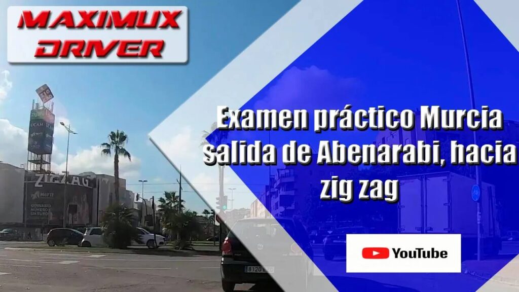 Examen práctico Murcia salida Abenarabi hacia zig zag — Maximux Driver